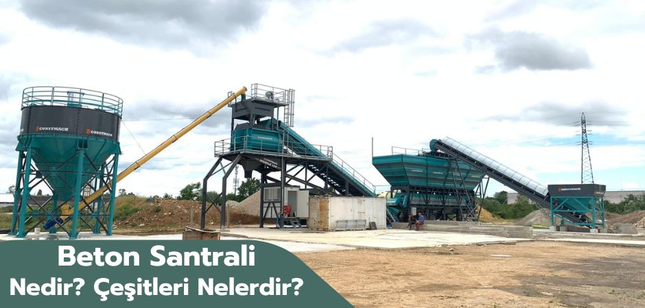 Beton Santrali Nedir? Çeşitleri Nelerdir ve Nerelerde Kullanılır?